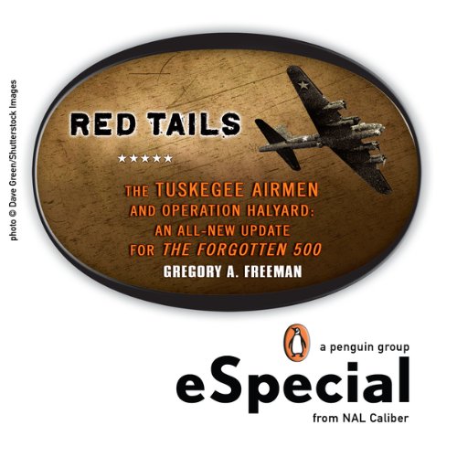 Red Tails: The Tuskegee Airmen and Operation Halyard: by Gregory A. Freeman