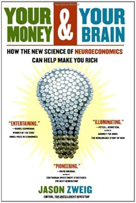 Your Money and Your Brain: How the New Science of Neuroeconomics Can Help Make You Rich