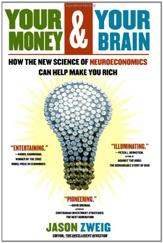 Your Money and Your Brain: How the New Science of Neuroeconomics Can Help Make You Rich by Jason Zweig