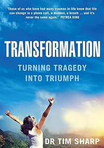 Transformation: Turning Tragedy into Triumph by Tim Sharp