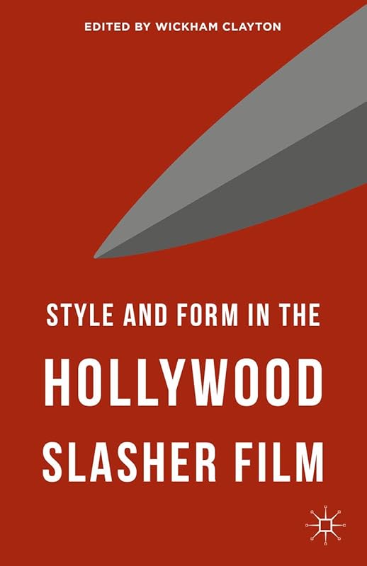 Style and Form in the Hollywood Slasher Film by Wickham Clayton