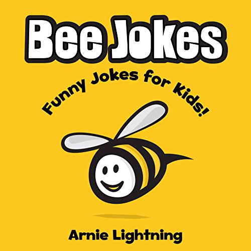 Bee Jokes for Kids: Funny Bee Jokes for Kids (Funny Jokes for Kids)
