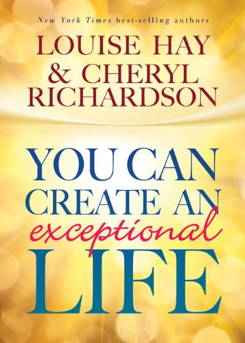 You Can Create an Exceptional Life by Louise L. Hay