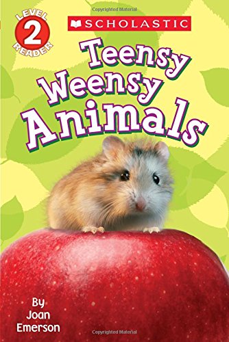 Scholastic Reader Level 2: Teensy Weensy Animals by Joan Emerson
