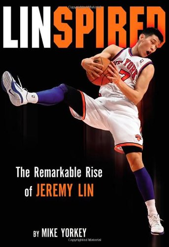 Linspired: The Remarkable Rise of Jeremy Lin by Mike Yorkey