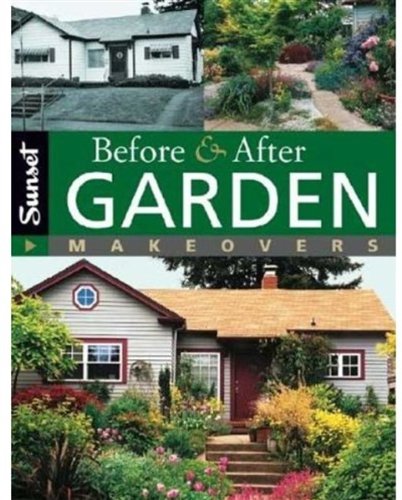 Before &amp; After Garden Makeovers by Editors of Sunset Books