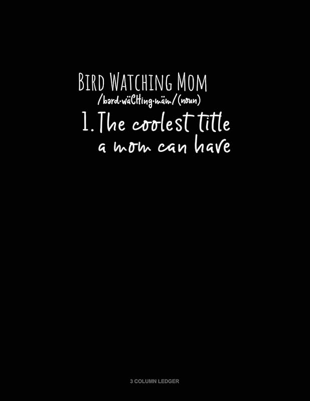 Bird Watching Mom /Noun/ 1.The Coolest Title A Mom Can Have: 3 Column Ledger by Greenyx Publishing