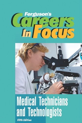 Medical Technicians and Technologists, Fifth Edition (Ferguson's Careers in Focus) by Ferguson