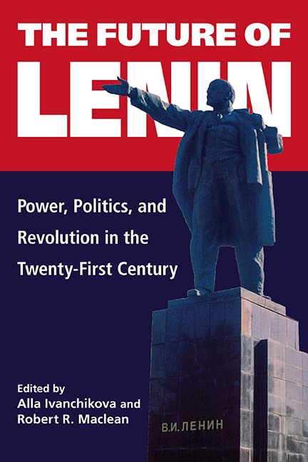 The Future of Lenin: Power, Politics, and Revolution in the Twenty-First Century by Alla Ivanchikova