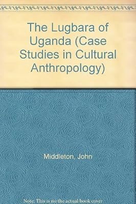 The Lugbara of Uganda (Case Studies in Cultural Anthropology)