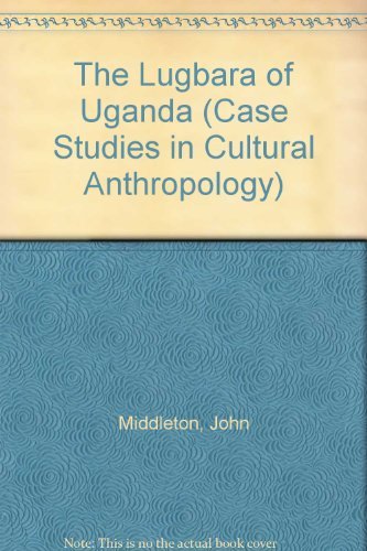 The Lugbara of Uganda (Case Studies in Cultural Anthropology) by John Middleton