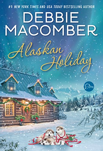 Alaskan Holiday: A Novel by Debbie Macomber
