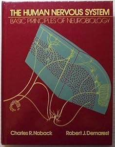 The Human Nervous System: Basic Principles of Neurobiology by Charles R. Noback