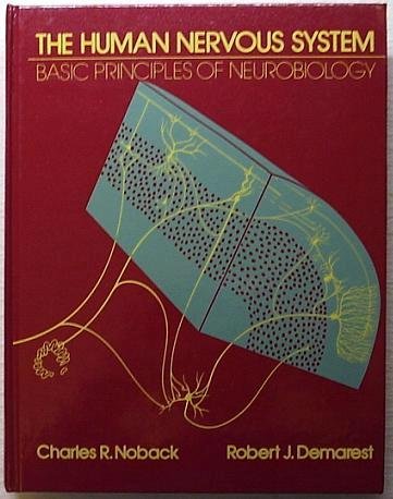 The Human Nervous System: Basic Principles of Neurobiology by Charles R. Noback