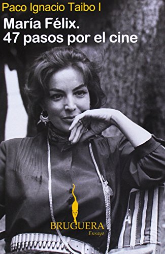 Maria Felix. 47 Pasos Por El Cine by Paco Ignacio Taibo, I