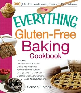 The Everything Gluten-Free Baking Cookbook: Includes Oatmeal Raisin Scones, Crusty French Bread, Favorite Lemon Squares, Orange Ginger Carrot Cake, Coconut Custard Cream Pie and hundreds more!