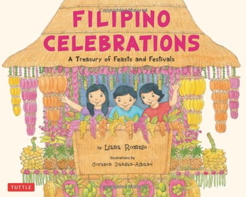 Filipino Celebrations: A Treasury of Feasts and Festivals by Liana Romulo