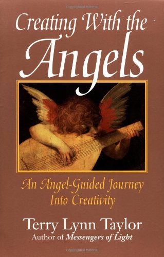 Creating with the Angels: An Angel-Guided Journey Into Creativity by Terry Lynn Taylor