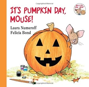 It's Pumpkin Day, Mouse! by Laura Numeroff  ,