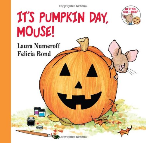 It's Pumpkin Day, Mouse! by Laura Numeroff  ,
