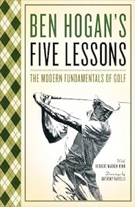 BEN HOGAN'S FIVE LESSONS: The Modern Fundamentals of Golf
