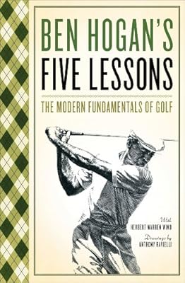 BEN HOGAN'S FIVE LESSONS: The Modern Fundamentals of Golf