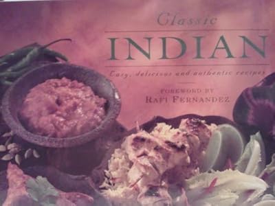 Classic Indian: Easy, Delicious and Authentic Recipes (Classic Cooking Series)