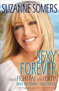 Sexy Forever: How to Fight Fat after Forty by Suzanne Somers