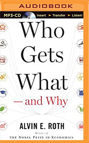 Who Gets WhatAnd Why: The New Economics of Matchmaking and Market Design by Alvin E. Roth