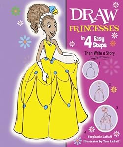 Draw Princesses in 4 Easy Steps: Then Write a Story by Stephanie LaBaff