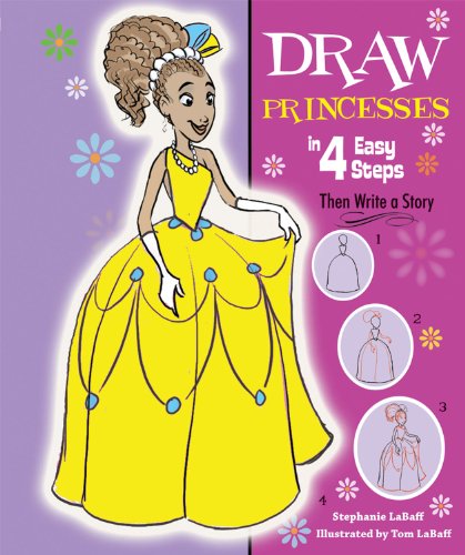 Draw Princesses in 4 Easy Steps: Then Write a Story by Stephanie LaBaff
