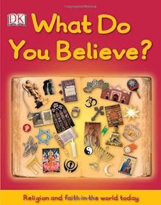 What Do You Believe? by DK Publishing