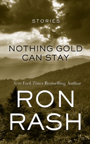 Nothing Gold Can Stay: Stories by Ron Rash