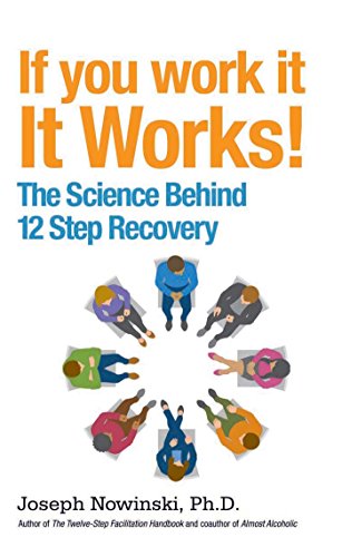 If You Work It, It Works!: The Science Behind 12 Step Recovery by Joseph Nowinski