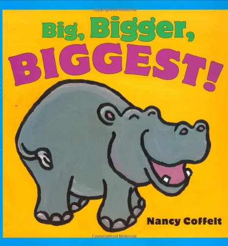 Big, Bigger, Biggest! by Nancy Coffelt
