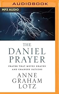 The Daniel Prayer: Prayer That Moves Heaven and Changes Nations