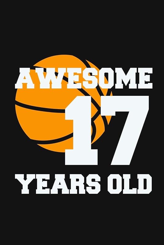 Awesome 17 Years Old: Birthday Gifts for 17 Years Old Basketball Boys & Girls by Cumpleanos Publishing