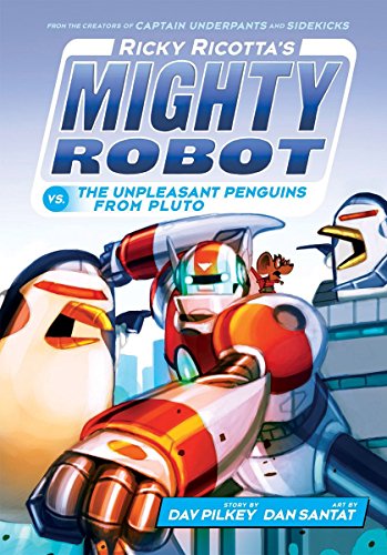 Ricky Ricotta's Mighty Robot vs. The Unpleasant Penguins from Pluto by Dav Pilkey