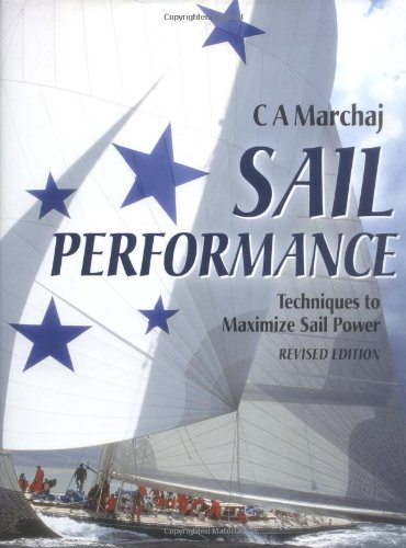 Sail Performance : Techniques to Maximize Sail Power by C. A. Marchaj