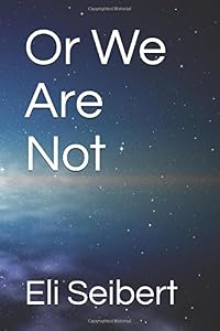 Or We Are Not by Eli Seibert