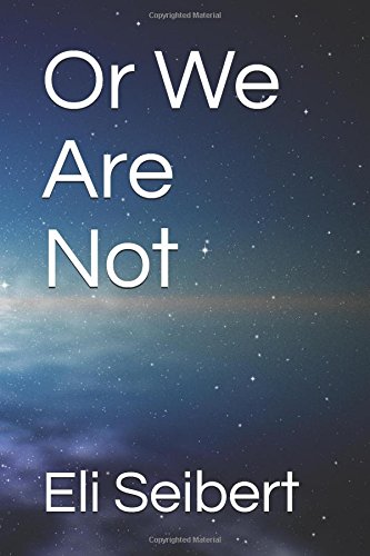 Or We Are Not by Eli Seibert