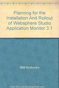 Planning for the Installation And Rollout of Websphere Studio Application Monitor 3.1 by IBM Redbooks