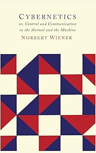Cybernetics: Second Edition: Or the Control and Communication in the Animal and the Machine by Norbert Wiener