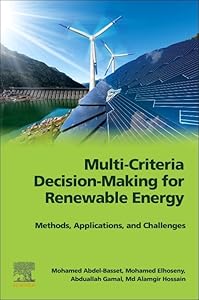 Multi-Criteria Decision-Making for Renewable Energy: Methods, Applications, and Challenges by Mohamed Abdel-Basset Ph.D