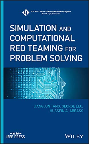 Simulation and Computational Red Teaming for Problem Solving (IEEE Press Series on Computational Intelligence) by Jiangjun Tang
