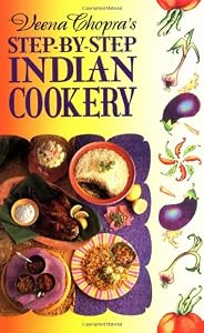 Veena Chopra's Step by Step Indian Cooking by Veena Chopra