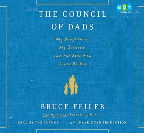The Council of Dads: My Daughters, My Illness, and the Men Who Could Be Me by Bruce Feiler