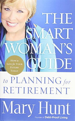 The Smart Woman's Guide to Planning for Retirement: How to Save for Your Future Today by Mary Hunt