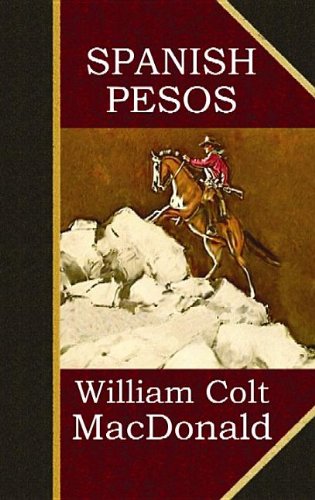 Spanish Pesos by William Colt MacDonald