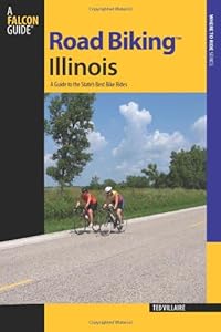 Road Biking Illinois: A Guide to the State's Best Bike Rides (Road Biking Series)
